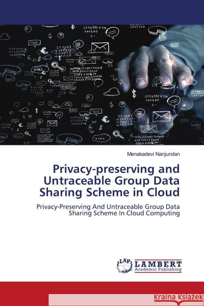 Privacy-preserving and Untraceable Group Data Sharing Scheme in Cloud Nanjundan, Menakadevi 9786207998616 LAP Lambert Academic Publishing - książka