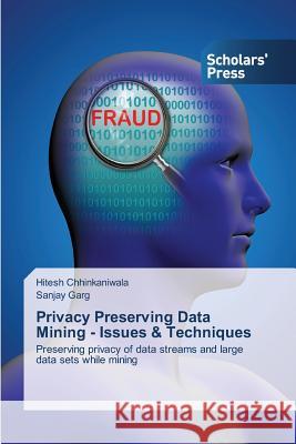 Privacy Preserving Data Mining - Issues & Techniques Hitesh Chhinkaniwala, Sanjay Garg 9783639510478 Scholars' Press - książka