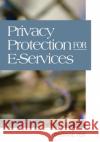 Privacy Protection for E-Services Yee, George 9781591409144 IGI Global