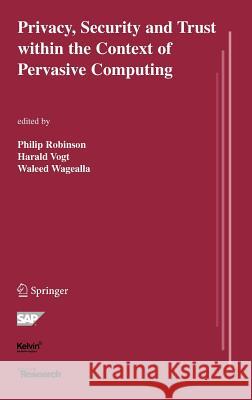 Privacy, Security and Trust Within the Context of Pervasive Computing Philip Robinson 9780387234618 Springer - książka
