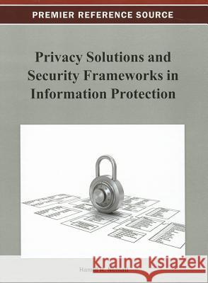 Privacy Solutions and Security Frameworks in Information Protection Hamid Nemati 9781466620506 Information Science Reference - książka