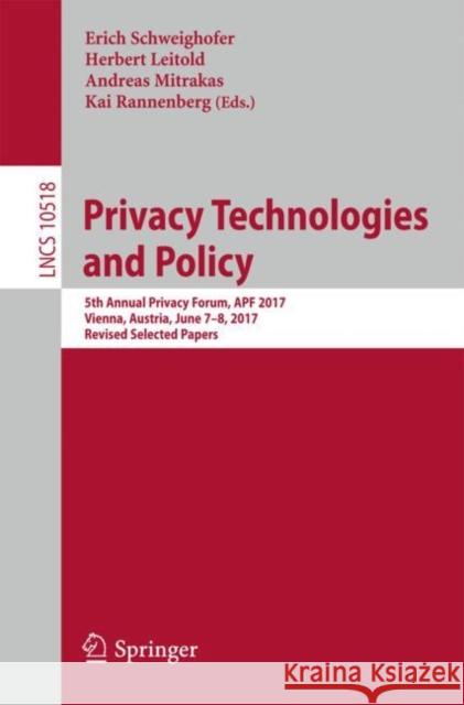 Privacy Technologies and Policy: 5th Annual Privacy Forum, Apf 2017, Vienna, Austria, June 7-8, 2017, Revised Selected Papers Schweighofer, Erich 9783319672793 Springer - książka