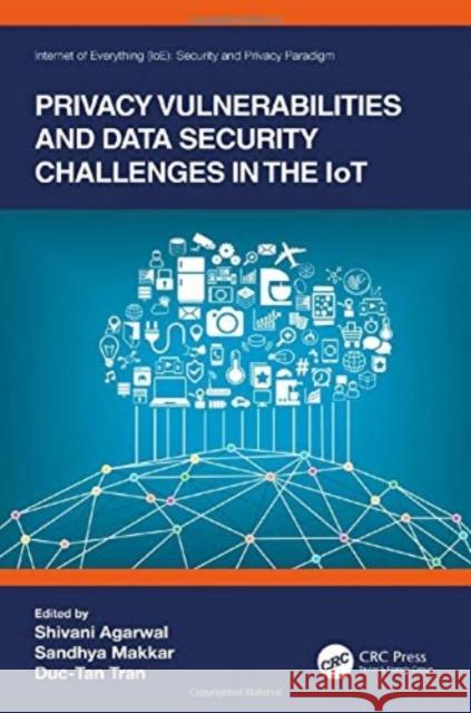 Privacy Vulnerabilities and Data Security Challenges in the Iot Shivani Agarwal Sandhya Makkar Duc-Tan Tran 9780367561079 CRC Press - książka