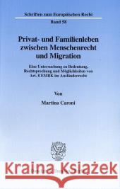 Privat- Und Familienleben Zwischen Menschenrecht Und Migration: Eine Untersuchung Zu Bedeutung, Rechtsprechung Und Moglichkeiten Von Art. 8 Emrk Im Au Caroni, Martina 9783428097081 Duncker & Humblot - książka