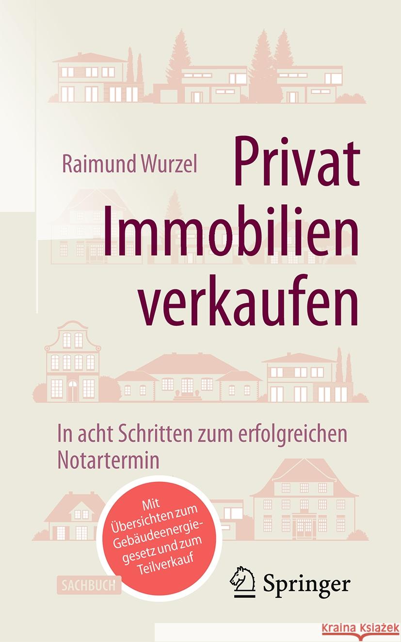 Privat Immobilien Verkaufen: In Acht Schritten Zum Erfolgreichen Notartermin Raimund Wurzel 9783658454920 Springer - książka