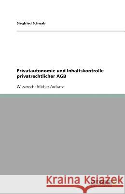 Privatautonomie und Inhaltskontrolle privatrechtlicher AGB Siegfried Schwab 9783640747986 Grin Verlag - książka