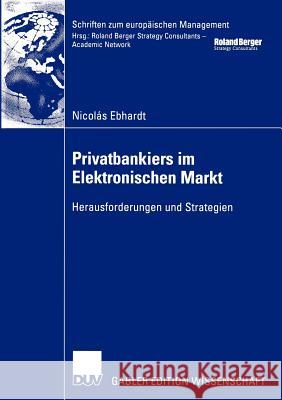 Privatbankiers Im Elektronischen Markt: Herausforderungen Und Strategien Ebhardt, Nicolás 9783824477463 Deutscher Universitats Verlag - książka