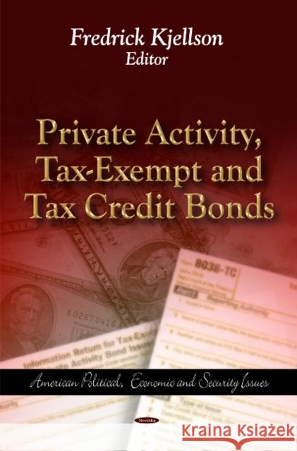 Private Activity, Tax-Exempt & Tax Credit Bonds Fredrick Kjellson 9781614702276 Nova Science Publishers Inc - książka