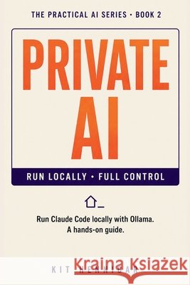 Private AI: Run Claude Code Locally with Ollama - A Hands-On Guide Hennigar, Kit 9798259098763 Independently Published - książka
