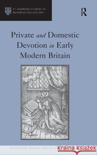 Private and Domestic Devotion in Early Modern Britain Jessica Martin Alec Ryrie  9781409431312 Ashgate Publishing Limited - książka