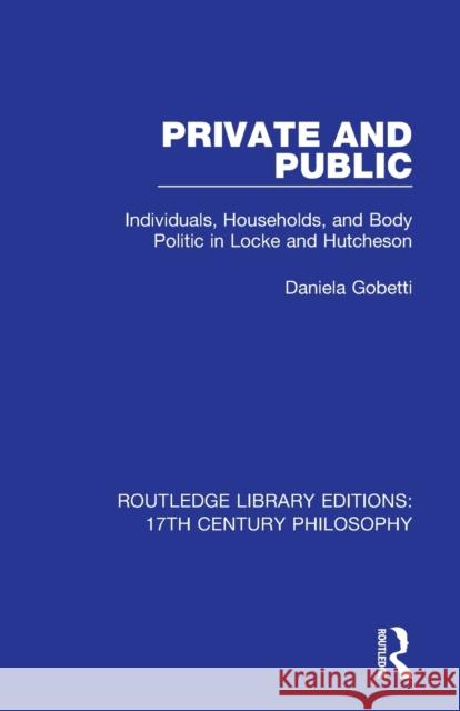 Private and Public: Individuals, Households, and Body Politic in Locke and Hutcheson Daniela Gobetti 9780367330873 Routledge - książka