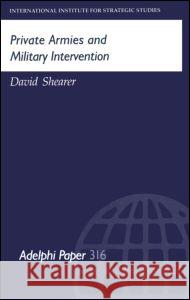 Private Armies and Military Intervention David Shearer David Shearer  9780198294405 Taylor & Francis - książka