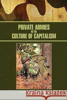 Private Armies in the Culture of Capitalism Stan C. Weeber 9781450009324 Xlibris Corporation - książka