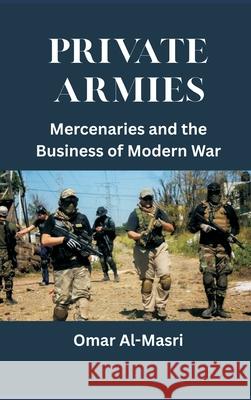 Private Armies: Mercenaries and the Business of Modern War Omar Al-Masri 9789390349920 Vij Books - książka