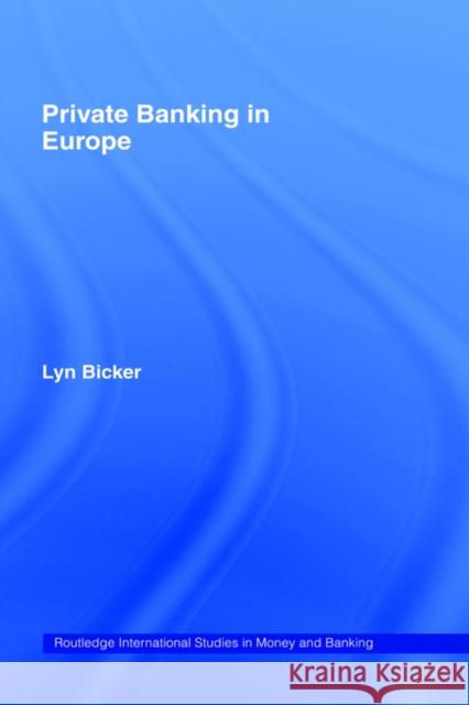 Private Banking in Europe: Serious Wealth Bicker, Lynn 9780415129770 Routledge - książka