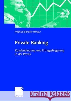 Private Banking: Kundenbindung und Ertragssteigerung in der Praxis Michael Spreiter 9783409142489 Gabler - książka