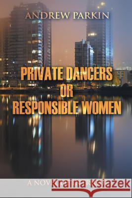 Private Dancers or Responsible Women: A Novel of Intrigue Professor of English Andrew Parkin (The Chinese University of Hong Kong) 9781628574319 Strategic Book Publishing - książka