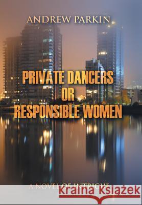 Private Dancers or Responsible Women: A Novel of Intrigue Professor of English Andrew Parkin (The Chinese University of Hong Kong) 9781631352904 Strategic Book Publishing - książka