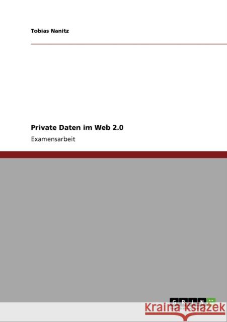 Private Daten im Web 2.0 Tobias Nanitz 9783640876396 Grin Verlag - książka