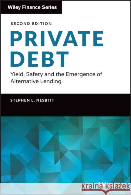Private Debt: Yield, Safety and the Emergence of Alternative Lending Nesbitt, Stephen L. 9781119944393 John Wiley & Sons Inc - książka