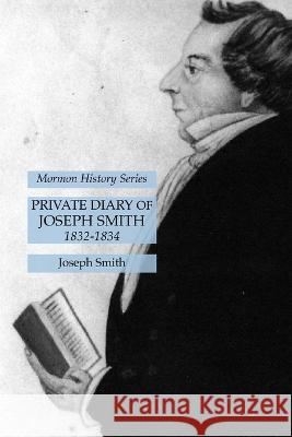Private Diary of Joseph Smith 1832-1834: Mormon History Series Joseph Smith 9781631185465 Lamp of Trismegistus - książka