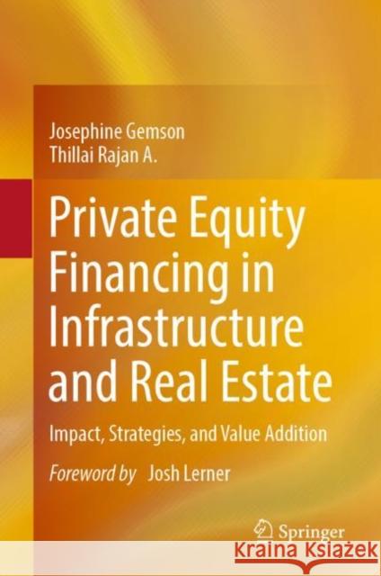 Private Equity Financing in Infrastructure and Real Estate: Impact, Strategies, and Value Addition Josephine Gemson Thillai Raja 9789811616334 Springer - książka