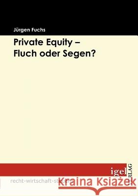 Private Equity - Fluch oder Segen? J. Rgen Fuchs 9783868150582 Igel Verlag Gmbh - książka