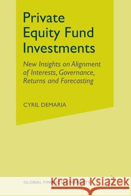 Private Equity Fund Investments: New Insights on Alignment of Interests, Governance, Returns and Forecasting DeMaria, Cyril 9781349486144 Palgrave Macmillan - książka
