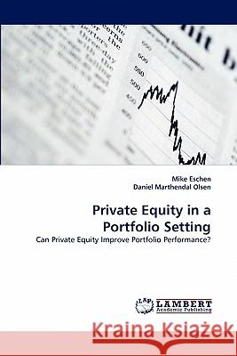 Private Equity in a Portfolio Setting Mike Eschen, Daniel Marthendal Olsen 9783844331134 LAP Lambert Academic Publishing - książka