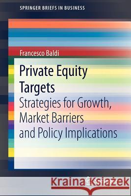 Private Equity Targets: Strategies for Growth, Market Barriers and Policy Implications Baldi, Francesco 9788847028258 Springer - książka