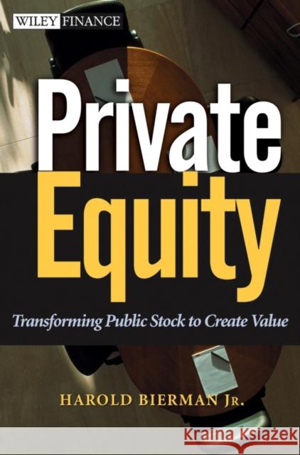 Private Equity: Transforming Public Stock to Create Value Bierman, Harold 9780471392927 John Wiley & Sons - książka