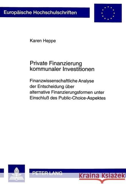 Private Finanzierung Kommunaler Investitionen: Finanzwissenschaftliche Analyse Der Entscheidung Ueber Alternative Finanzierungsformen Unter Einschluß Heppe, Karen 9783631350409 Peter Lang Gmbh, Internationaler Verlag Der W - książka