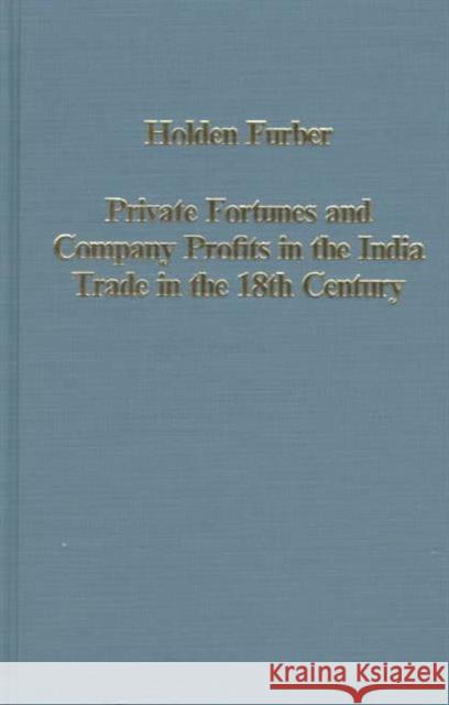 Private Fortunes and Company Profits in the India Trade in the 18th Century Holden Furber Rosane Rocher  9780860786191 Variorum - książka