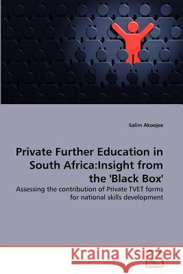Private Further Education in South Africa: Insight from the 'Black Box' Akoojee, Salim 9783639357172 VDM Verlag - książka