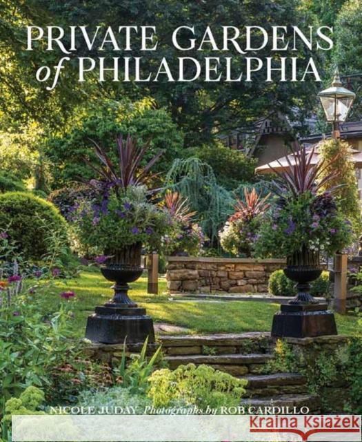 Private Gardens of Philadelphia Rob Cardillo 9781423663935 Gibbs M. Smith Inc - książka