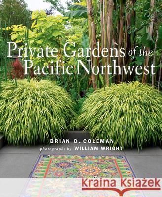 Private Gardens of the Pacific Northwest Brian Coleman 9781423654971 Gibbs Smith - książka
