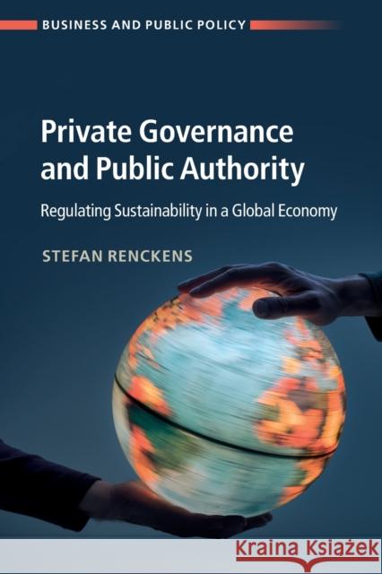 Private Governance and Public Authority: Regulating Sustainability in a Global Economy Stefan Renckens (University of Toronto) 9781108748483 Cambridge University Press - książka