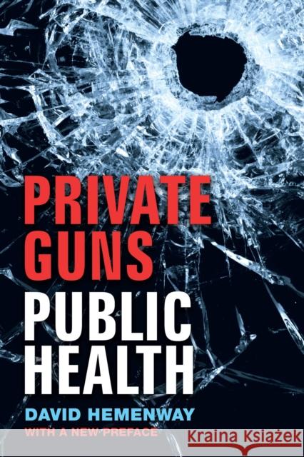 Private Guns, Public Health, New Ed. David Hemenway 9780472037018 University of Michigan Press - książka