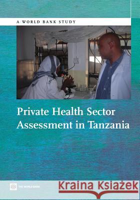 Private Health Sector Assessment in Tanzania White, James 9781464800405 World Bank Publications - książka