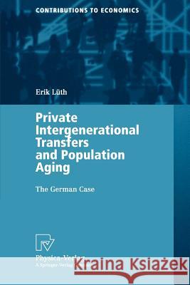 Private Intergenerational Transfers and Population Aging: The German Case Lüth, Erik 9783790814026 Physica-Verlag - książka