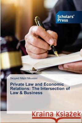 Private Law and Economic Relations: The Intersection of Law & Business Majid Mousavi, Seyyed 9786208847517 Scholars' Press - książka