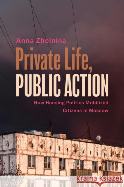 Private Life, Public Action: How Housing Politics Mobilized Citizens in Moscow Anna Zhelnina 9781439926130 Temple University Press - książka