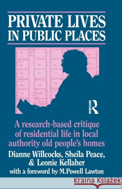 Private Lives in Public Places: Research-Based Critique of Residential Life in Local Authority Old People's Homes Willcocks, Dianne 9780422791601 TAYLOR & FRANCIS LTD - książka