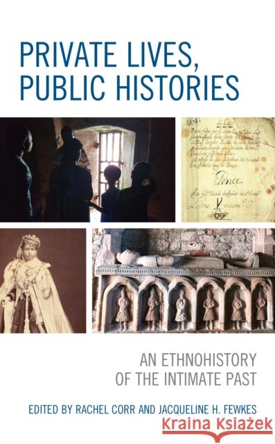 Private Lives, Public Histories: An Ethnohistory of the Intimate Past Fewkes, Jacqueline 9781793604309 Lexington Books - książka