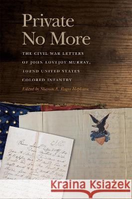 Private No More: The Civil War Letters of John Lovejoy Murray, 102nd United States Colored Infantry Sharon A. Roger Hepburn 9780820363455 University of Georgia Press - książka