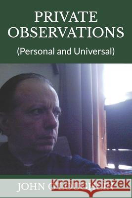 Private Observations: (Personal and Universal) O'Loughlin, John 9781502850898 Createspace - książka