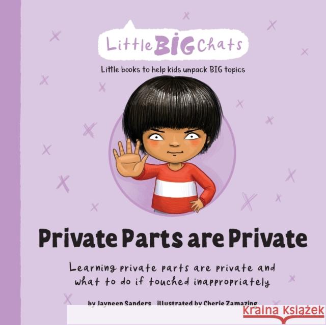 Private Parts are Private: Learning private parts are private and what to do if touched inappropriately Jayneen Sanders Cherie Zamazing 9781761160110 Educate2empower Publishing - książka