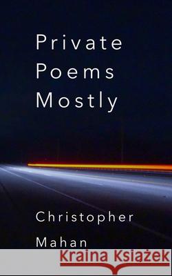 Private Poems Mostly Christopher Mahan 9781539488682 Createspace Independent Publishing Platform - książka