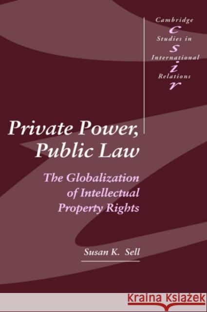 Private Power, Public Law: The Globalization of Intellectual Property Rights Sell, Susan K. 9780521819145 Cambridge University Press - książka