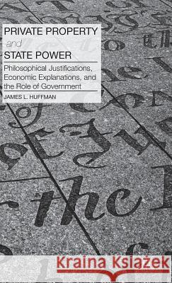 Private Property and State Power: Philosophical Justifications, Economic Explanations, and the Role of Government Huffman, J. 9781137376619 Palgrave MacMillan - książka
